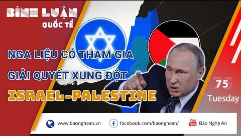 Nga tự tin sẽ có ảnh hưởng đến tiến trình hòa giải Israel – Palestine?