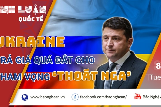 Ukraine trả giá quá đắt cho tham vọng ‘thoát Nga’