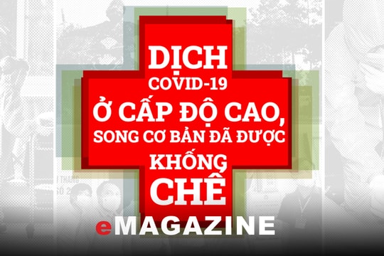 Dịch Covid -19 ở cấp độ cao, song cơ bản đã được khống chế
