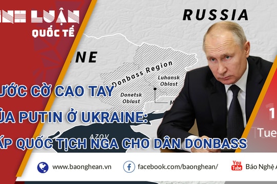 Nước cờ cao tay của Putin ở Ukraine: Cấp quốc tịch Nga cho dân Donbass
