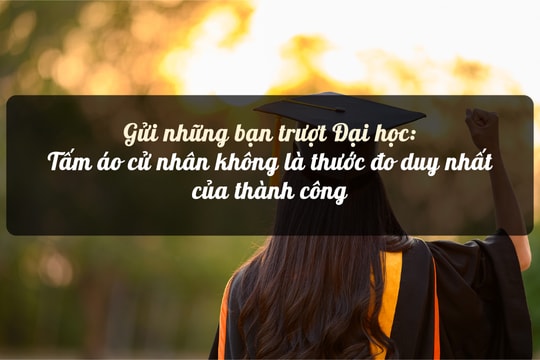 Gửi những bạn trượt Đại học:Tấm áo cử nhân không là thước đo duy nhất của thành công