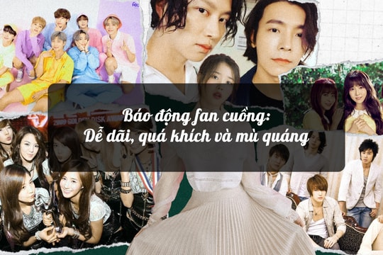 Báo động fan cuồng: Dễ dãi, quá khích và mù quáng