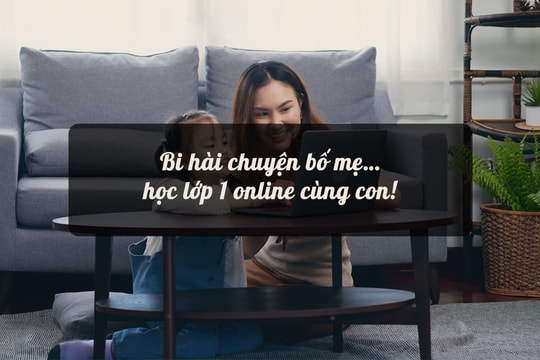 Bi hài chuyện bố mẹ… học lớp 1 online cùng con!