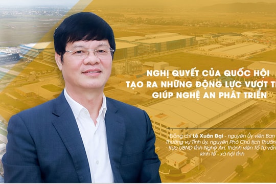 'Nghị quyết của Quốc hội tạo động lực vượt trội giúp Nghệ An phát triển'