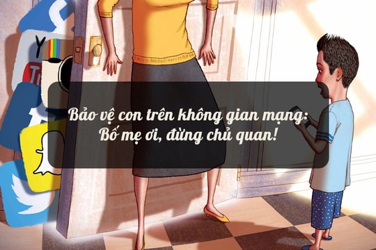 Bảo vệ con trên không gian mạng: Bố mẹ ơi, đừng chủ quan!