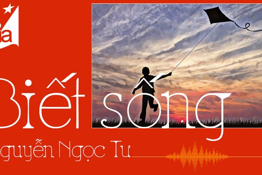 Tản văn hay: Biết sống (Nhà văn Nguyễn Ngọc Tư)