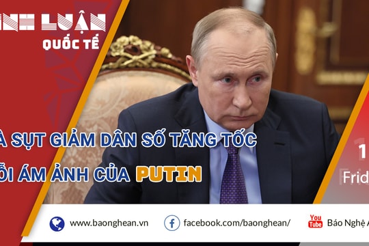 Đà sụt giảm dân số tăng tốc: Nỗi ám ảnh của Putin