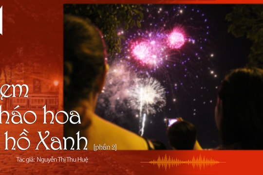 Đọc truyện đêm khuya: Xem pháo hoa ở hồ Xanh - phần 2 (Nhà văn Nguyễn Thị Thu Huệ)