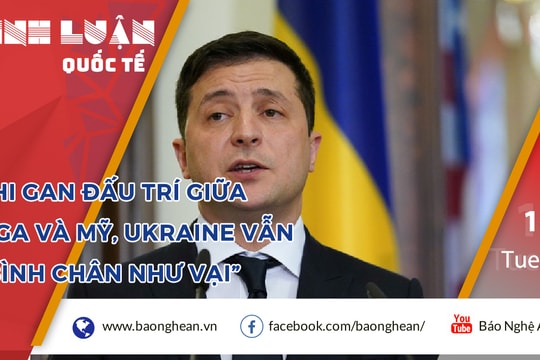 Thi gan đấu trí giữa Nga và Mỹ, Ukraine vẫn 'bình chân như vại'