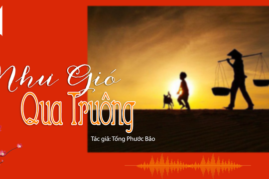 Đọc truyện đêm khuya: Như gió qua truông (Tác giả Tống Phước Bảo) 