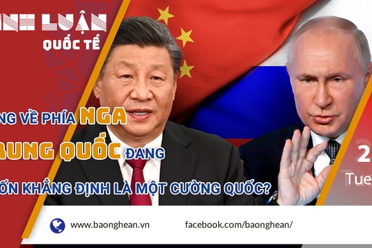 Đứng về phía Nga, Trung Quốc đang muốn khẳng định là một cường quốc?