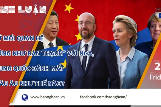 Giữ mối quan hệ 'vững như bàn thạch' với Nga, Trung Quốc 'đánh mất' châu Âu như thế nào? 
