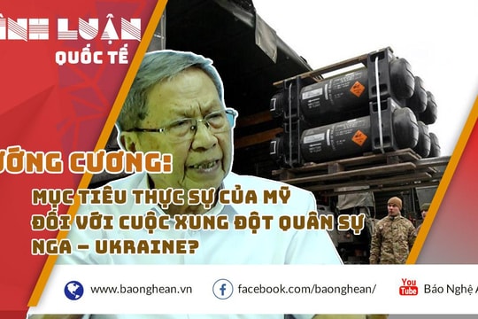 Tướng Cương: Mục tiêu thực sự của Mỹ đối với cuộc xung đột quân sự Nga – Ukraine?