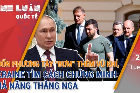 Muốn phương Tây 'bơm' thêm vũ khí, Ukraine tìm cách chứng minh khả năng thắng Nga