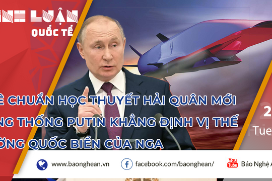 Phê chuẩn Học thuyết Hải quân mới, Tổng thống Putin khẳng định vị thế cường quốc biển của Nga