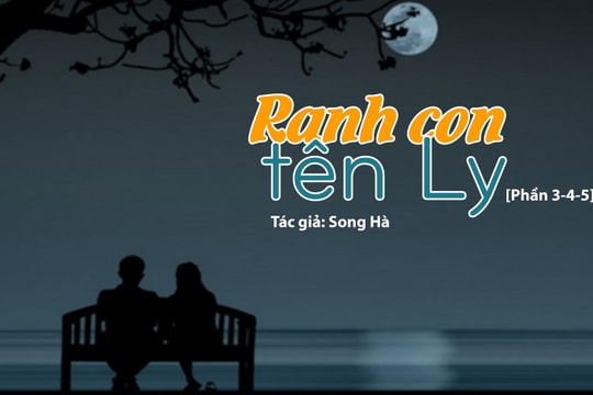 Đọc truyện đêm khuya: Ranh con tên Ly [Phần 3,4,5] (Tác giả Song Hà)