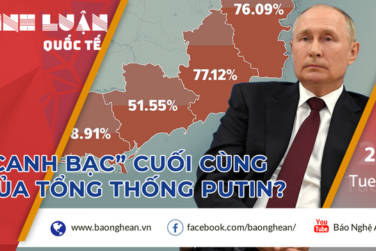 Lệnh động viên và kế hoạch sáp nhập 4 tỉnh – “Canh bạc” của Tổng thống Putin?