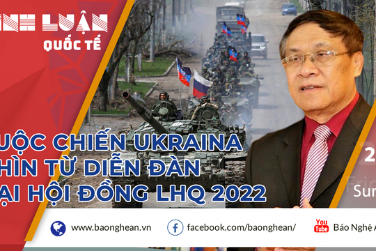 Đại tá Lê Thế Mẫu: Cuộc chiến Ukraine nhìn từ Diễn đàn Đại hội đồng Liên hợp quốc 2022