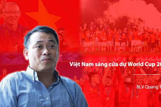 BLV Quang Tùng: Việt Nam sáng cửa dự World Cup 2030