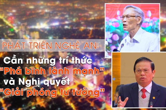 Phát triển Nghệ An: Cần những trí thức 'phá bĩnh lành mạnh' và Nghị quyết 'Giải phóng tư tưởng'