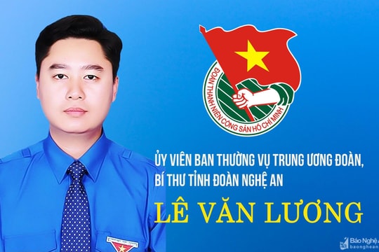[Infographics] Bí thư Tỉnh đoàn Nghệ An Lê Văn Lương trúng cử Ban Thường vụ Trung ương Đoàn khoá XII