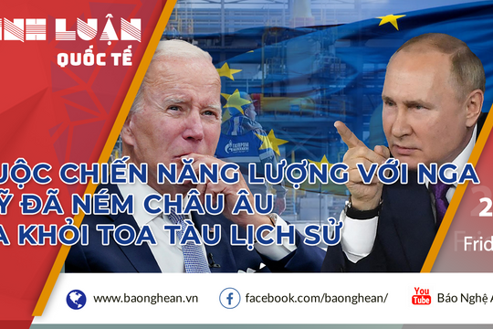 Cuộc chiến năng lượng với Nga: Mỹ đã ném châu Âu ra khỏi toa tàu lịch sử