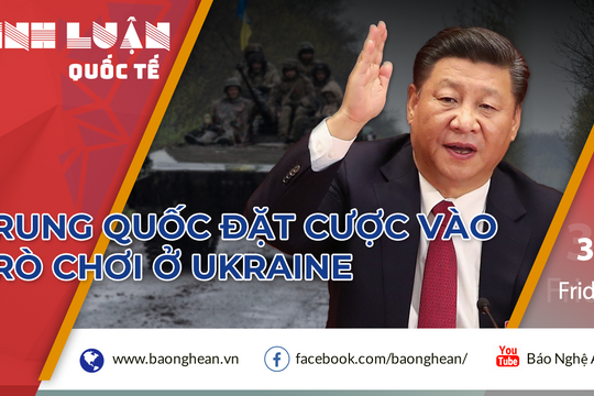 Trung Quốc đặt cược vào 'trò chơi' ở Ukraine
