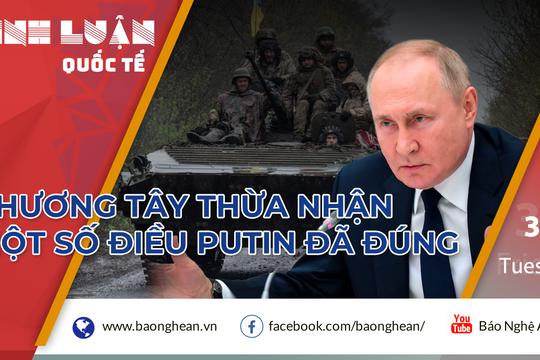 Phương Tây thừa nhận một số điều Tổng thống Putin đã đúng