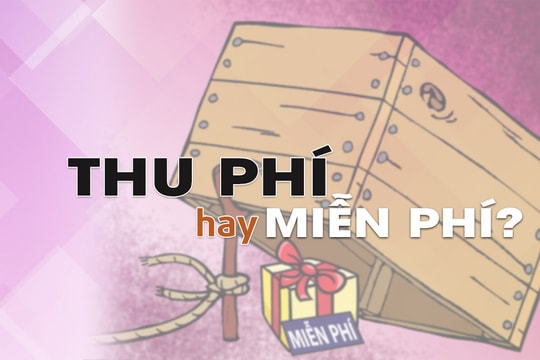 Điểm tuần: Thu phí hay miễn phí?