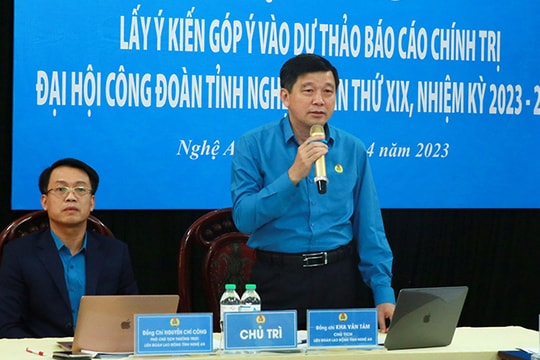 Nhiều góp ý quan trọng cho Dự thảo Báo cáo chính trị Đại hội Công đoàn Nghệ An nhiệm kỳ 2023 - 2028