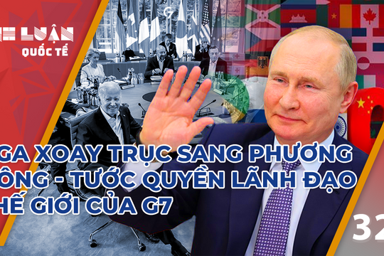 Xoay trục sang phương Đông, Nga tước quyền lãnh đạo thế giới của G7