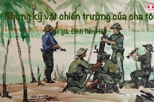 Tản văn hay: Những kỷ vật chiến trường của cha tôi