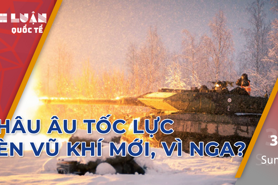 Châu Âu tốc lực rèn vũ khí mới, vì Nga? 