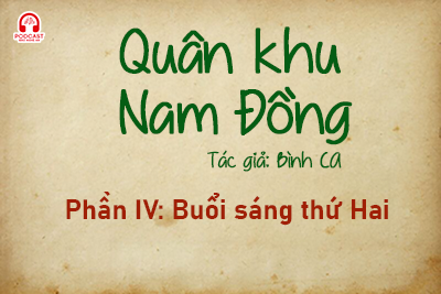 Đọc truyện đêm khuya: Quân khu Nam Đồng (Bình Ca) - Phần IV: Buổi sáng thứ Hai