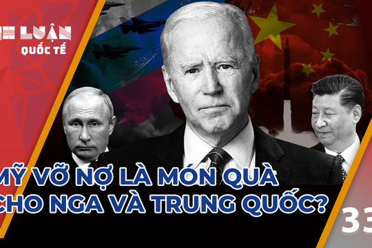 Liệu Mỹ vỡ nợ có trở thành 'món quà' cho Nga và Trung Quốc? 