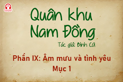 Đọc truyện đêm khuya: Quân khu Nam Đồng - Phần IX: Âm mưu và tình yêu 1