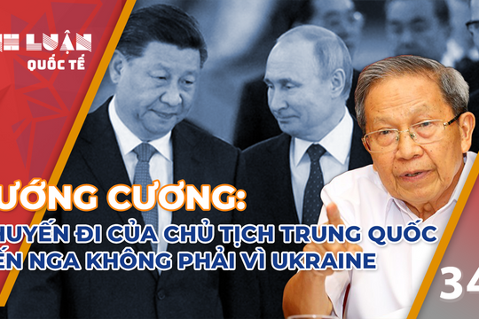 Tướng Cương: Mục đích chuyến đi của Chủ tịch Trung Quốc đến Nga không phải vì vấn đề Ukraine
