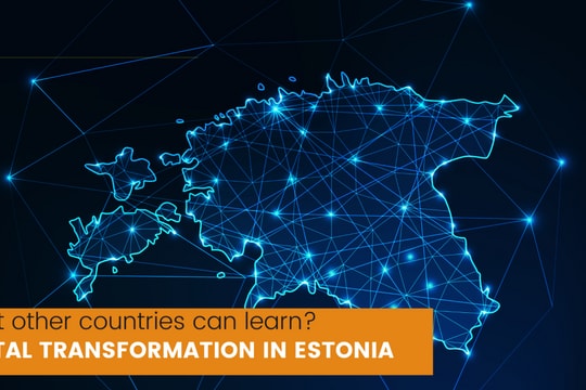 3 bài học từ Estonia - quốc gia xây dựng xã hội số tiên tiến nhất thế giới