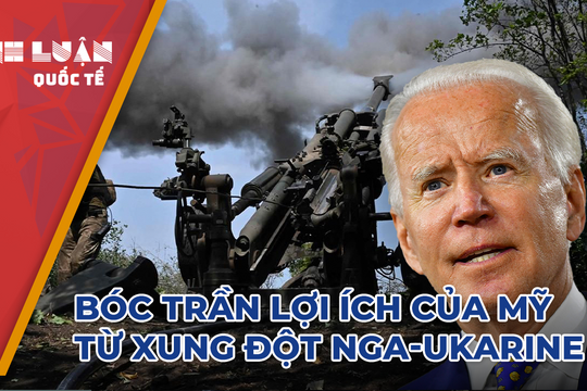 Mỹ che giấu lợi ích thực sự gì từ xung đột Nga-Ukraine?