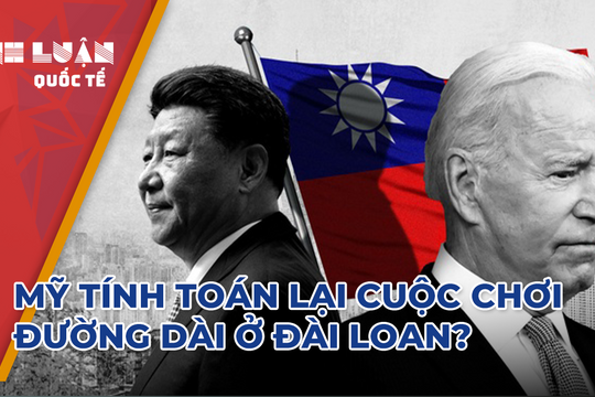 Mỹ tính toán lại cuộc chơi đường dài ở Đài Loan?