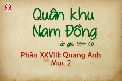 Đọc truyện đêm khuya: Quân khu Nam Đồng - Phần XXVIII: Quang Anh 2