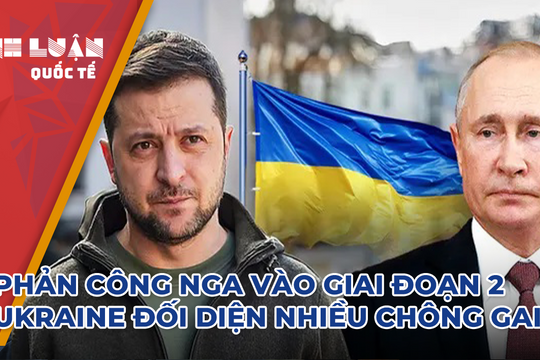 Phản công Nga vào giai đoạn 2, Ukraine đối diện nhiều chông gai