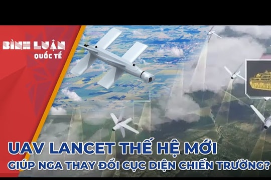 Bật mí công nghệ của 'sát thủ phòng không' UAV Lancet thế hệ mới của Nga 