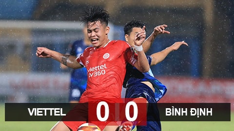 Bị cầm hoà đáng tiếc, Viettel mất cơ hội vươn lên ngôi đầu; Thép xanh Nam Định sứt mẻ gần nửa đội hình gặp Công an Hà Nội