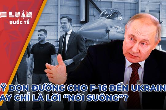 Mỹ dọn đường cho F-16 đến Ukraine hay chỉ là lời 'nói suông'?