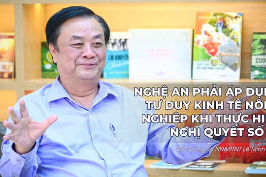 Bộ trưởng Bộ NN&PTNT Lê Minh Hoan: Nghệ An phải áp dụng tư duy kinh tế nông nghiệp khi thực hiện Nghị quyết số 39 (P2)