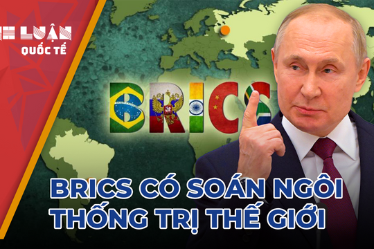 Cùng Nga và Trung Quốc, liệu BRICS có soán ngôi thống trị thế giới của phương Tây?
