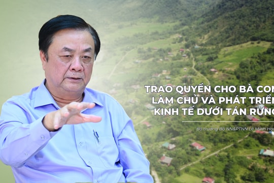 Bộ trưởng Lê Minh Hoan: Trao quyền cho bà con làm chủ và phát triển kinh tế dưới tán rừng 