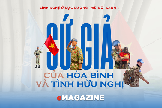 Lính Nghệ ở lực lượng mũ nồi xanh: Sứ giả của hòa bình và tình hữu nghị