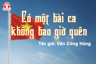 Podcast: Có một bài ca không bao giờ quên